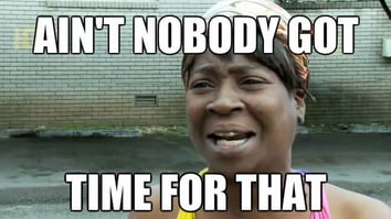 blog-Ain't-Nobody-Got-Time-For-That